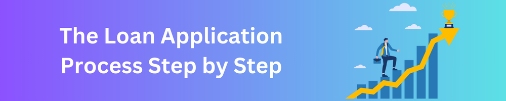 The Loan Application Process Step by Step