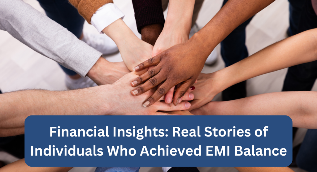 Financial Insights Real Stories of Individuals Who Achieved EMI Balance
