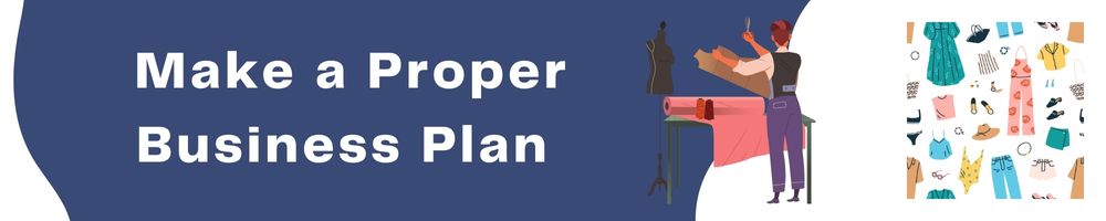 Make a Proper Business Plan 