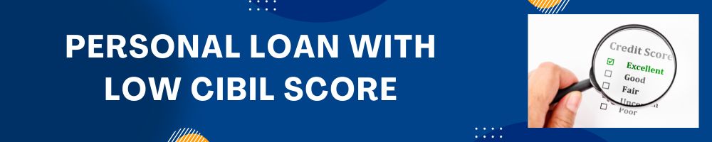 Personal Loan With Low CIBIL Score